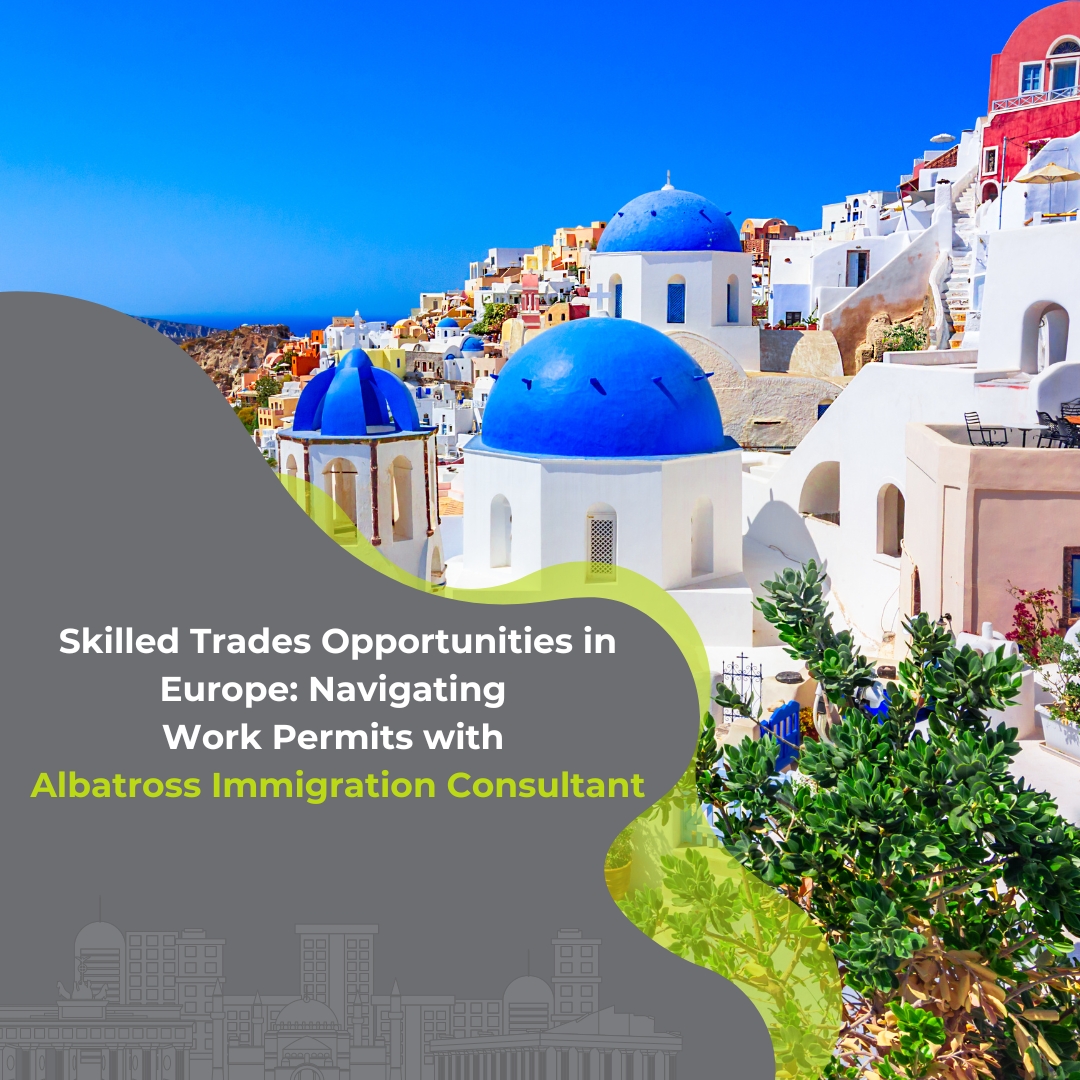 Skilled Trades Opportunity in Europe: Navigating Work Permits with Albatross Immigration Consultant